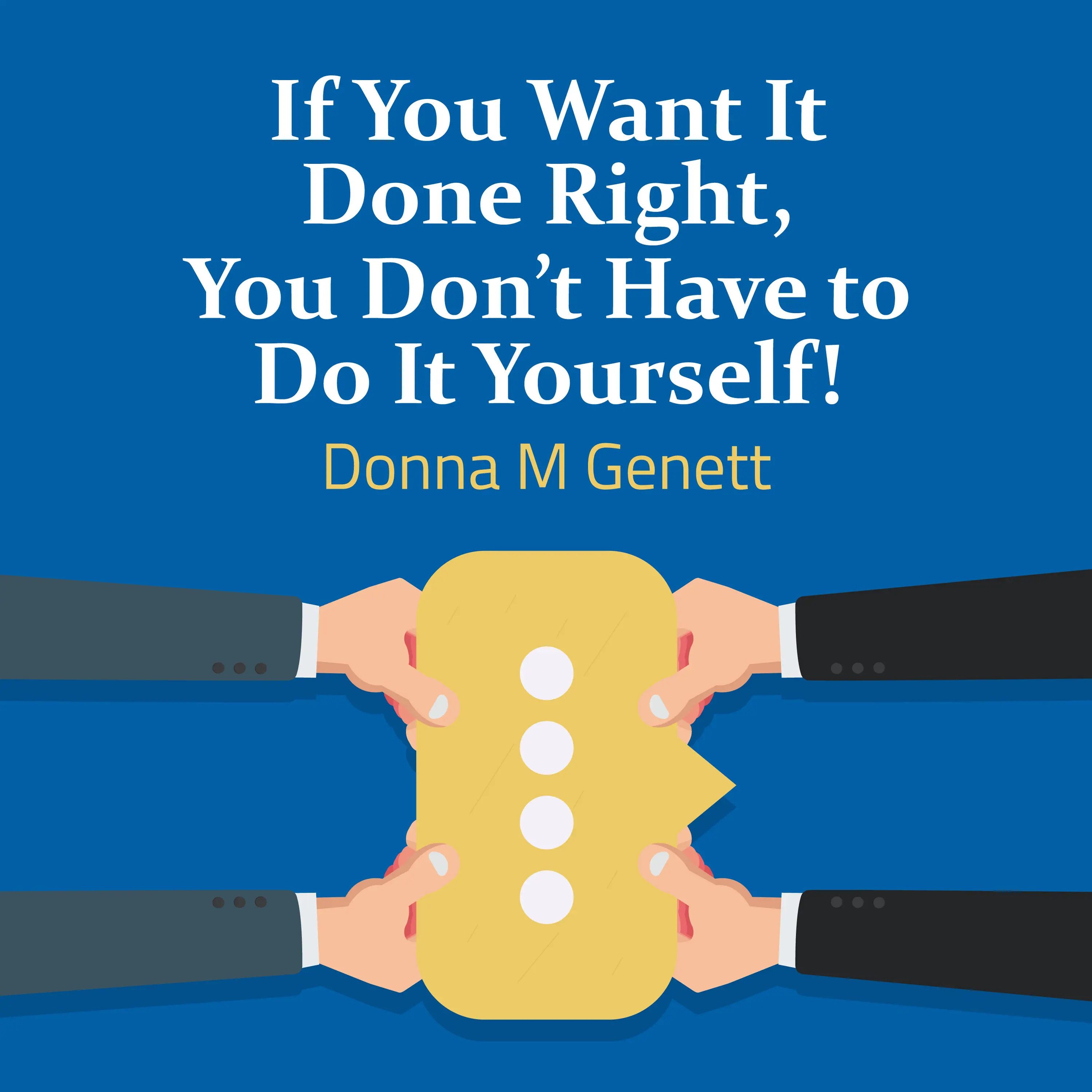 إذا كنت تريد القيام بذلك بشكل صحيح، فلن تضطر إلى القيام بذلك بنفسك